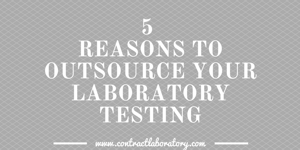 Top 5 reasons for Outsourcing Laboratory Testing
